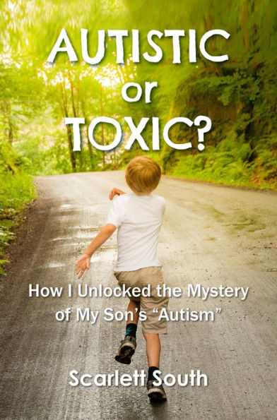 Autistic or Toxic? How I Unlocked the Mystery of My Son's 