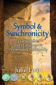 Title: Symbol & Synchronicity: Learning the Soul's Language in Dreams and Waking Life, Author: Julie Loar