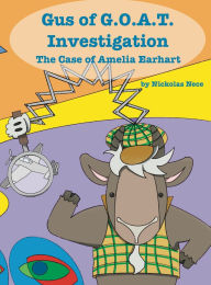 Title: Gus of G.O.A.T. Investigation The Case of Amelia Earhart, Author: Nickolas Nece