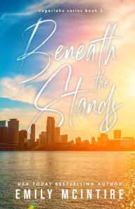 Title: Beneath the Stands (Sugarlake Series #2), Author: Emily McIntire