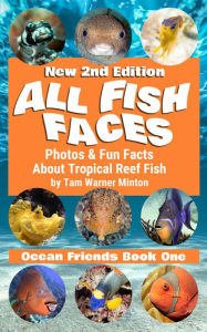 Title: All Fish Faces: Photos and Fun Facts about Tropical Reef Fish, Author: Tam Warner Minton