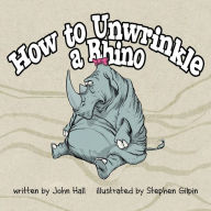 Title: How to Unwrinkle a Rhino, Author: John Hall