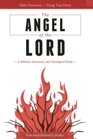 Title: The Angel of the LORD: A Biblical, Historical, and Theological Study, Author: Matt Foreman