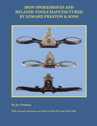 Title: Iron Spokeshaves and Related Tools Manufactured by Edward Preston & Sons, Author: Joe Stankus