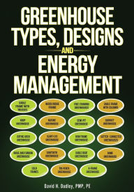 Title: Greenhouse Types, Designs, and Energy Management, Author: David H Dudley