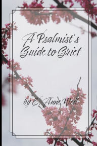 Title: A Psalmist's Guide to Grief, Author: E. Anne Weil