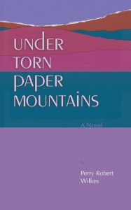 Free books spanish download Under Torn Paper Mountains  by Perry Robert Wilkes, Carolyn Kinsman (Designed by)