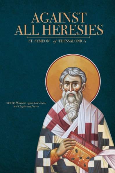 Against All Heresies: with Discourse the Latins and Chapters on Prayer