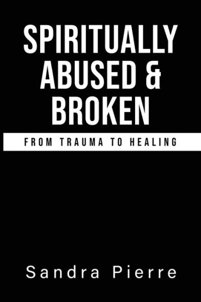 Spiritually Abused and Broken