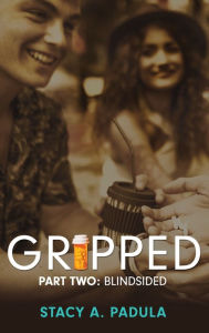 Title: Gripped Part 2: Blindsided, Author: Stacy A Padula