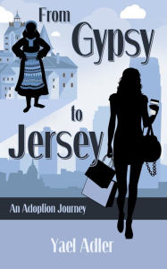 Title: From Gypsy to Jersey: An Adoption Journey, Author: Yael Adler