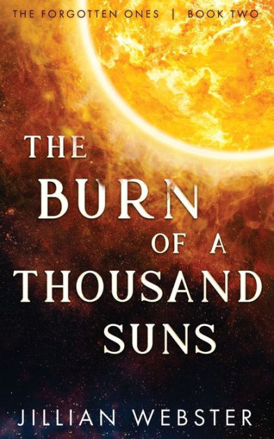 The Burn of a Thousand Suns: The Forgotten Ones - Book Two by Jillian ...