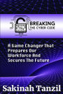 Breaking the Cyber Code: A Game Changer That Prepares Our Workforce and Secures the Future