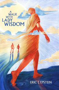 Title: A Walk With Lady Wisdom, Author: Eric  J Epstein