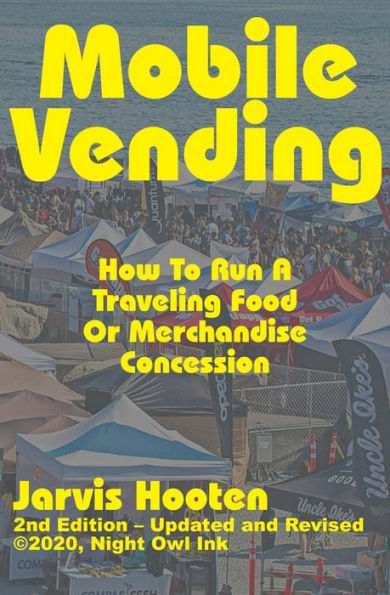 Mobile Vending: How To Run A Traveling Food Or Merchandise Concession