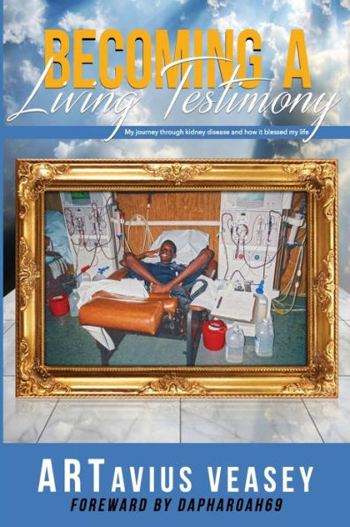 Becoming A Living Testimony: my journey through kidney disease and how it blessed life