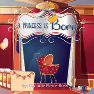 Title: A Princess Is Born, Author: Cheurlie Pierre-Russell