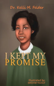 Title: I Kept My Promise, Author: Dr. Kelli M. Felder