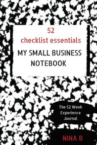 Title: 52 Checklist Essentials My Small Business Notebook, Author: Nina B