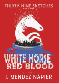 Title: WHITE HORSE RED BLOOD, Author: J. Mendez Napier