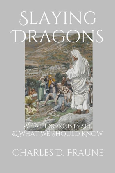 Slaying Dragons: What Exorcists See & We Should Know