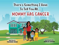 There's Something I Have To Tell You All...Mommy Has Cancer!