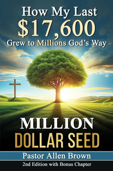 Million Dollar Seed: How My Last $17,600 Grew to Millions God's Way