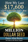 Million Dollar Seed: How My Last $17,600 Grew to Millions God's Way