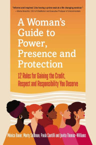Title: A Woman's Guide to Power, Presence and Protection: 12 Rules for Gaining the Credit, Respect and Recognition You Deserve, Author: Marty Seldman