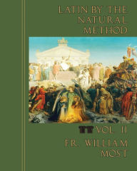 Title: Latin by the Natural Method, vol. 2, Author: Fr. William Most