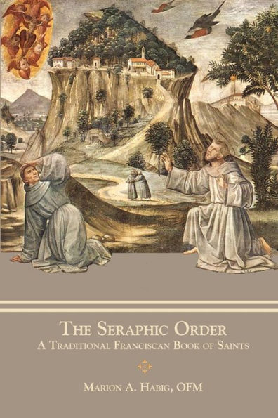 The Seraphic Order: A Traditional Franciscan Book of Saints