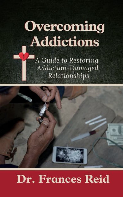 Overcoming Addictions: A Guide to Restoring Addiction-Damaged Relation ...