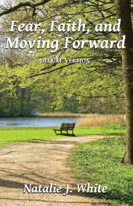 Title: Fear, Faith, and Moving Forward Deluxe Version, Author: Natalie J White