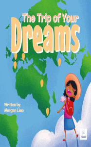 Title: The Trip of Your Dreams, Author: Morgan Limo