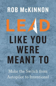 Online books to read for free in english without downloading Lead Like You Were Meant To 9781735085012 by Rob McKinnon