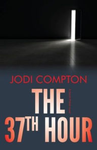 Title: The 37th Hour: A Sarah Pribek novel, Author: Jodi Compton