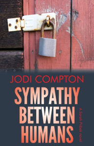 Title: Sympathy Between Humans: A Sarah Pribek novel, Author: Jodi Compton