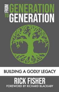 Title: From Generation To Generation: Connecting People to God's Heart and Purposes, Author: Rick Fisher