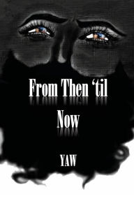 Title: From Then 'til Now: An Experiential Anthology, Author: Yaw Saahene