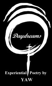 Title: Daydreams: Experiential Poetry by YAW, Author: Yaw Saahene