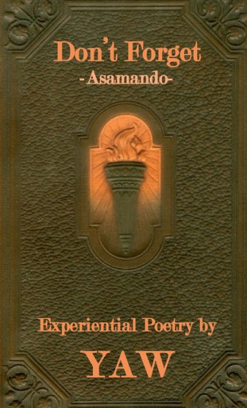 Don't Forget -Asamando-: Experiential Poetry by YAW