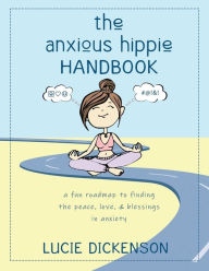 Ebooks online free no download The Anxious Hippie Handbook: A fun roadmap to finding the peace, love, & blessings in anxiety.