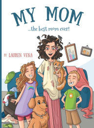 Title: My Mom: the best mom ever!, Author: Lauren Vena