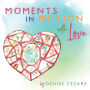 Moments in Motion with Love