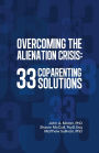 Overcoming the Alienation Crisis: 33 Coparenting Solutions