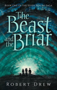 Title: The Beast and the Briar: Book One of the Seven Realms Saga, Author: Robert Drew