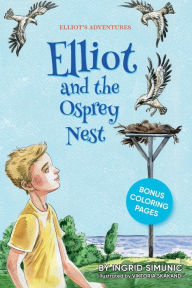 Title: Elliot and the Osprey Nest, Author: Ingrid Simunic