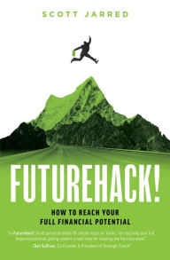 Title: FutureHack!: How To Reach Your Full Financial Potential, Author: Scott Jarred