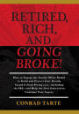 Retired, Rich, And Going Broke!: How to Engage the Family Office Model to Build and Protect Your Wealth, Guard It from Prying eyes-Including the IRS-and Help the Next Generation Continue Your Legacy