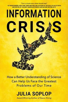 Information Crisis: How a Better Understanding of Science Can Help Us Face the Greatest Problems Our Time